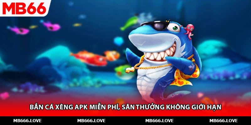 Bắn Cá Xèng Apk Miễn Phí, Săn Thưởng Không Giới Hạn