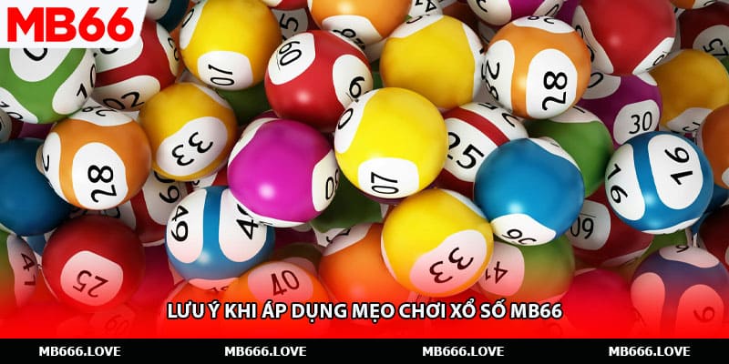 Lưu ý khi áp dụng mẹo chơi xổ số MB66