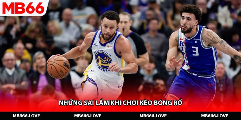 Những sai lầm khi chơi kèo bóng rổ