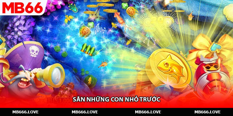 Săn những con nhỏ trước