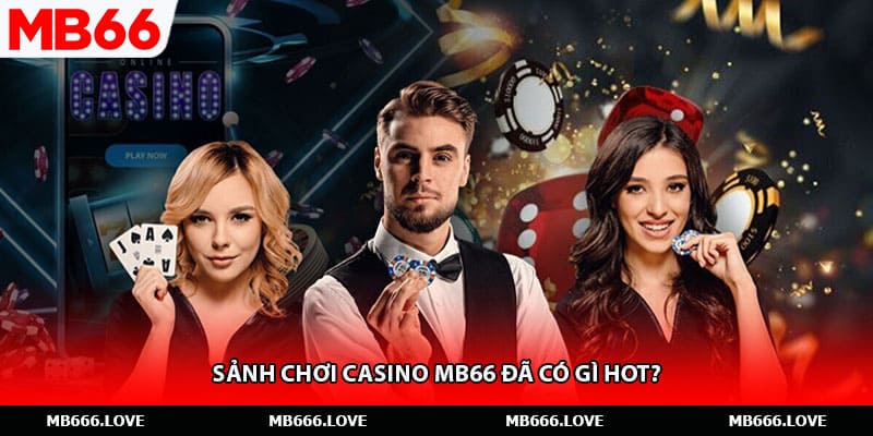 Sảnh chơi casino MB66 đã có gì hot?