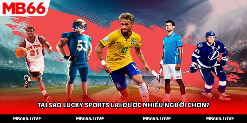 Tại sao Lucky Sports lại được nhiều người chọn?